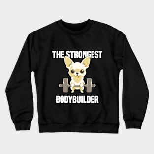 chihuahua the strongest bodybuilder Crewneck Sweatshirt